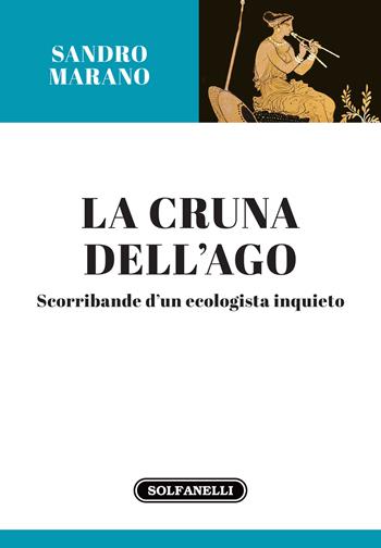 La cruna dell'ago. Scorribande d'un ecologista inquieto - Sandro Marano - Libro Solfanelli 2020, Gli oleandri | Libraccio.it