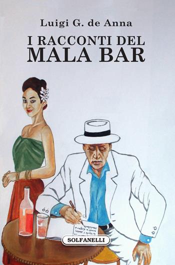 I racconti del Mala bar. Diario di un viaggiatore in Thailandia - Luigi Giuliano De Anna - Libro Solfanelli 2020, Gli alianti | Libraccio.it