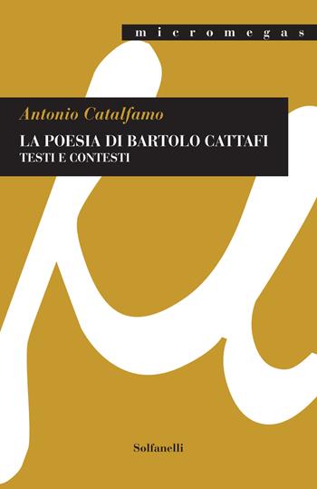 La poesia di Bartolo Cattafi. Testi e contesti - Antonio Catalfamo - Libro Solfanelli 2020, Micromegas | Libraccio.it