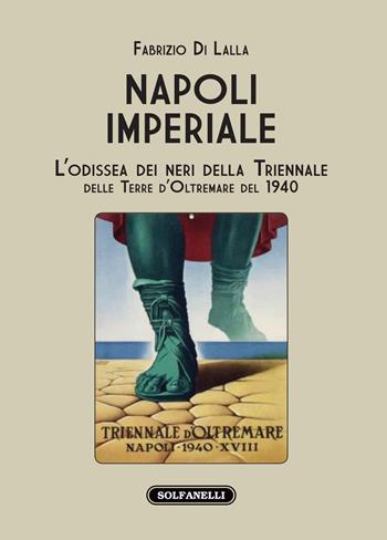 Napoli imperiale. L'Odissea dei neri della Triennale delle Terre d'Oltremare del 1940 - Fabrizio Di Lalla - Libro Solfanelli 2020, I diamanti | Libraccio.it