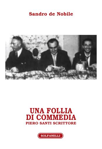Una follia di commedia. Piero Santi scrittore - Sandro De Nobile - Libro Solfanelli 2020, Athenaeum | Libraccio.it