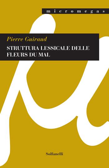 Struttura lessicale delle Fleurs du mal - Pierre Guiraud - Libro Solfanelli 2020, Micromegas | Libraccio.it