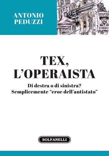 Tex l'operaista. Di destra o di sinistra? - Antonio Peduzzi - Libro Solfanelli 2020, Gli oleandri | Libraccio.it