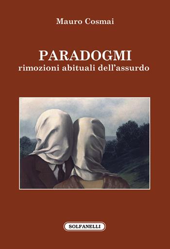 Paradogmi. Rimozioni abituali dell'assurdo - Mauro Cosmai - Libro Solfanelli 2020, Faretra | Libraccio.it