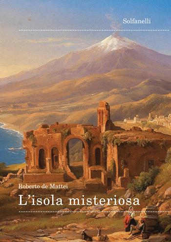 L'isola misteriosa - Roberto De Mattei - Libro Solfanelli 2020, Il fuoco e la croce | Libraccio.it