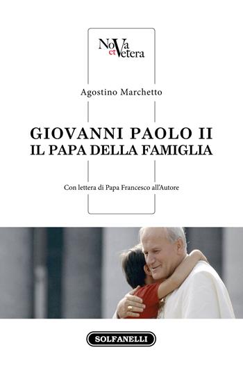 Giovanni Paolo II. Il Papa della famiglia - Agostino Marchetto - Libro Solfanelli 2020, Nova et Vetera | Libraccio.it