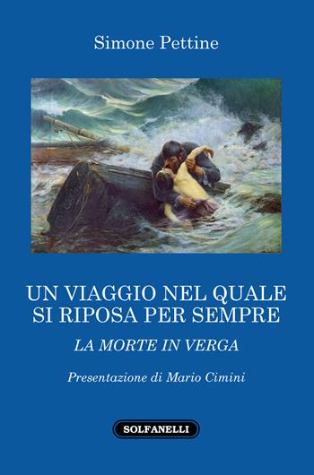 Un viaggio nel quale si riposa per sempre. La morte in Verga - Simone Pettine - Libro Solfanelli 2021 | Libraccio.it