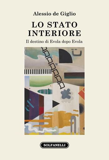 Lo stato interiore. Il destino di Evola dopo Evola - Alessio De Giglio - Libro Solfanelli 2021, Faretra | Libraccio.it