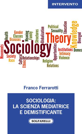 Sociologia: la scienza mediatrice e demistificante - Franco Ferrarotti - Libro Solfanelli 2020, Intervento | Libraccio.it