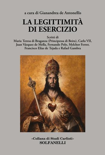 La legittimità di esercizio  - Libro Solfanelli 2021, Studi carlisti | Libraccio.it