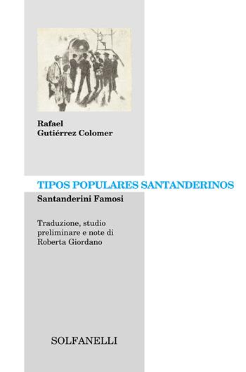 Tipos populares santanderinos. Santanderini famosi. Ediz. italiana e spagnola - Rafael Gutiérrez Colomer - Libro Solfanelli 2021, Archipiélago | Libraccio.it