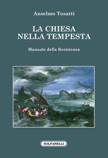 La Chiesa nella tempesta. Manuale della resistenza - A. Tosatti - Libro Solfanelli 2022, Il fuoco e la colomba | Libraccio.it