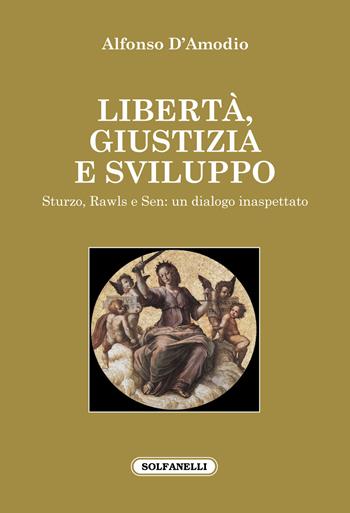 Libertà, giustizia e sviluppo. Sturzo, Rawls e Sen: un dialogo inaspettato - Alfonso D'Amodio - Libro Solfanelli 2021, Faretra | Libraccio.it