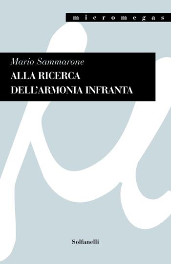 Alla ricerca dell'armonia infranta - Mario Sammarone - Libro Solfanelli 2021, Micromegas | Libraccio.it
