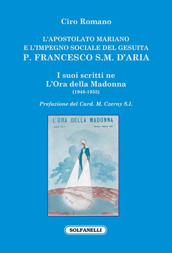 L'apostolato mariano e l'impegno sociale del gesuita p. Francesco S.M. D'Aria - Ciro Romano - Libro Solfanelli 2021, La colomba e la croce | Libraccio.it