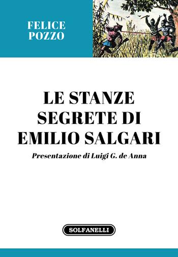 Le stanze segrete di Emilio Salgari - Felice Pozzo - Libro Solfanelli 2021, Gli oleandri | Libraccio.it