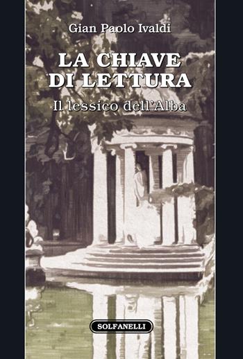 La chiave di lettura. Il lessico dell'Alba - Gianpaolo Ivaldi - Libro Solfanelli 2021, Pandora | Libraccio.it
