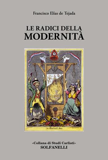 Le radici della modernità - Francisco Elías de Tejada - Libro Solfanelli 2021, Studi carlisti | Libraccio.it