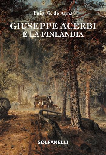 Giuseppe Acerbi e la Finlandia - Luigi Giuliano De Anna - Libro Solfanelli 2021, Faretra | Libraccio.it