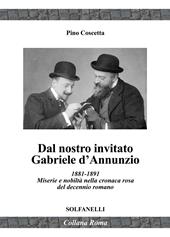 Dal nostro inviato Gabriele D'Annunzio. 1881-1891. Miserie e nobiltà nella cronaca rosa del decennio romano