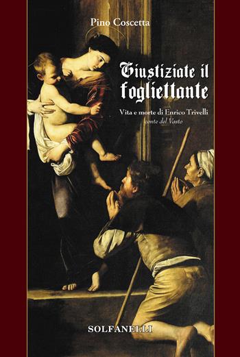 Giustiziate il fogliettante. Vita e morte di Enrico Trivelli conte del Vasto - Pino Coscetta - Libro Solfanelli 2021, Pandora | Libraccio.it