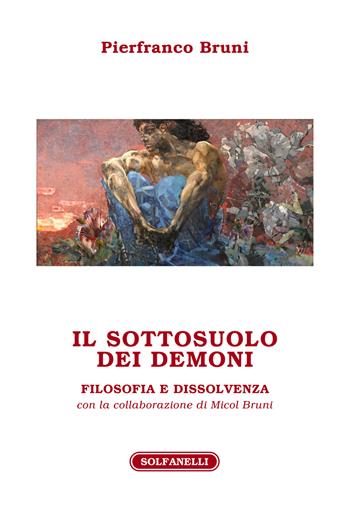 Il sottosuolo dei demoni. Filosofia e dissolvenza - Pierfranco Bruni - Libro Solfanelli 2021, Athenaeum | Libraccio.it