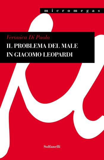 Il problema del male in Giacomo Leopardi - Veronica Di Paolo - Libro Solfanelli 2021, Micromegas | Libraccio.it