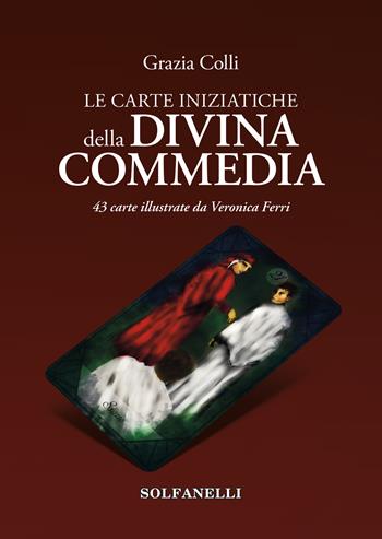 Le carte iniziatiche della Divina Commedia. 43 carte illustrate da Veronica Ferri. Con Carte - Grazia Colli - Libro Solfanelli 2022 | Libraccio.it