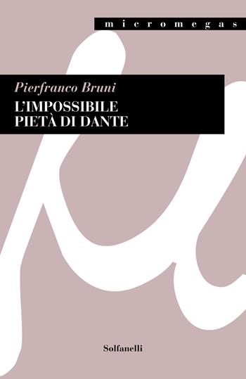 L'impossibile pietà di Dante - Pierfranco Bruni - Libro Solfanelli 2021, Micromegas | Libraccio.it