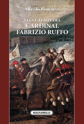 Vita e tempi del cardinal Fabrizio Ruffo - Alfredo Roncuzzi - Libro Solfanelli 2022, Pandora | Libraccio.it