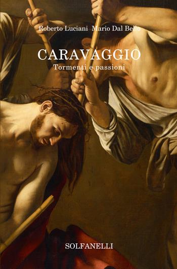 Caravaggio. Tormenti e passioni - Roberto Luciani, Mario Dal Bello - Libro Solfanelli 2021, Mnemosyne | Libraccio.it