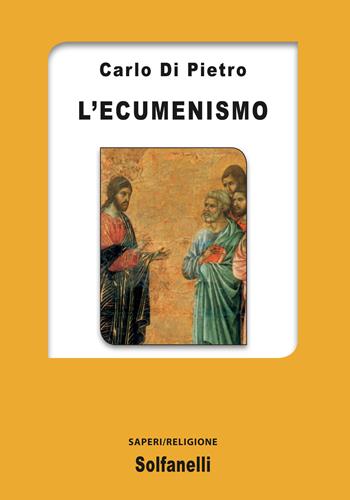 L'ecumenismo - Carlo Di Pietro - Libro Solfanelli 2022, Saperi | Libraccio.it