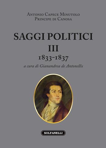 Saggi politici. Vol. 3: 1833-1837 - Antonio Capece Minutolo - Libro Solfanelli 2022, Opere del Principe di Canosa | Libraccio.it