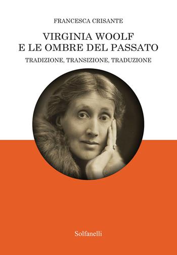 Virginia Woolf e le ombre del passato - Francesca Crisante - Libro Solfanelli 2022, CrossWays | Libraccio.it