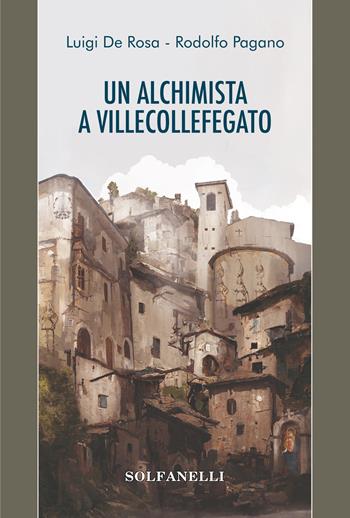 Ul alchimista a Villecollefegato - Luigi De Rosa, Rodolfo Pagano - Libro Solfanelli 2022, Pandora | Libraccio.it