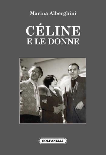Céline e le donne - Marina Alberghini - Libro Solfanelli 2022, Faretra | Libraccio.it