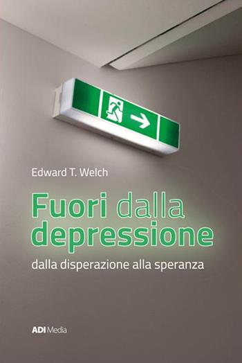 Fuori dalla depressione. Dalla disperazione alla speranza - Edward T. Welch - Libro ADI Media 2017 | Libraccio.it