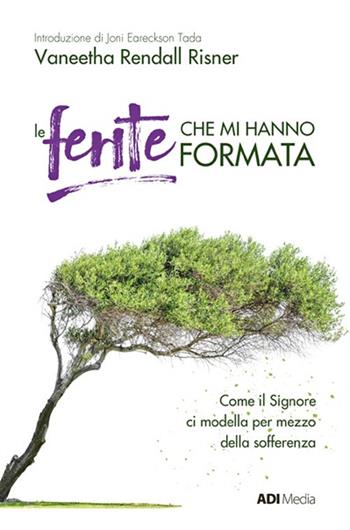 Le ferite che mi hanno formata. Come il Signore ci modella per mezzo della sofferenza. Nuova ediz. - Vaneetha Rendall Risner - Libro ADI Media 2018 | Libraccio.it