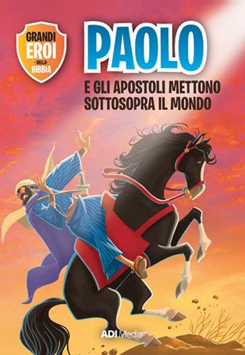 Paolo e gli apostoli mettono sottosopra il mondo. Nuova ediz. - Joy Melissa Jensen - Libro ADI Media 2019, Grandi eroi della Bibbia | Libraccio.it