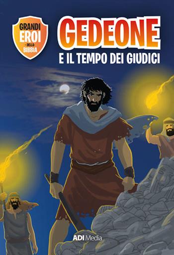 Gedeone e il tempo dei Giudici - Joy Melissa Jensen - Libro ADI Media 2019, Grandi eroi della Bibbia | Libraccio.it