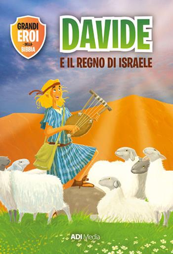 Davide e il regno di Israele - Joy Melissa Jensen - Libro ADI Media 2019, Grandi eroi della Bibbia | Libraccio.it