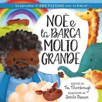 Noè e la barca molto grande. Ediz. illustrata - Tim Thornborough - Libro ADI Media 2019, Scopriamo... con la Bibbia | Libraccio.it
