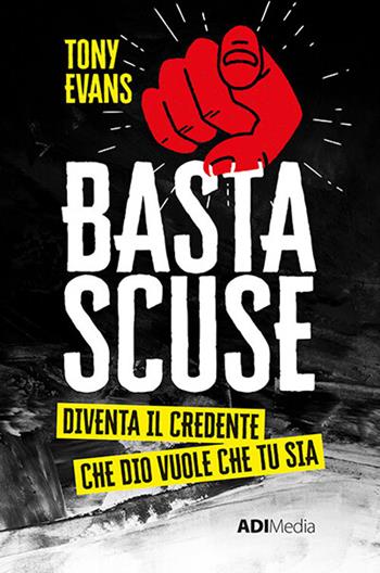 Basta scuse. Diventa il credente che Dio vuole che tu sia - Tony Evans - Libro ADI Media 2020 | Libraccio.it