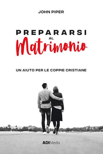 Prepararsi al matrimonio - John Piper - Libro ADI Media 2020 | Libraccio.it