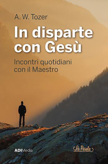 In disparte con Gesù. Meditazioni bibliche quotidiane - A. W. Tozer - Libro ADI Media 2020 | Libraccio.it