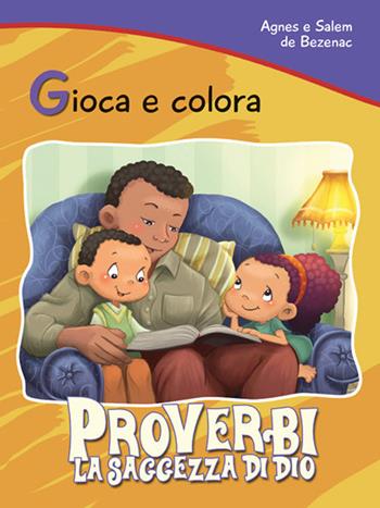 Proverbi. La saggezza di Dio. Gioca e colora - Agnes De Bezenac, Salem De Bezenac - Libro ADI Media 2020 | Libraccio.it