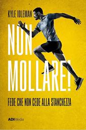 Non mollare! Fede che non cede alla stanchezza