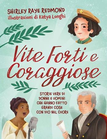 Vite forti e coraggiose. Storie vere di donne e uomini che hanno fatto grandi cose con Dio nel cuore - Shirley Raye Redmond - Libro ADI Media 2022 | Libraccio.it