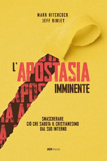 L'apostasia imminente. Smascherare ciò che sabota il cristianesimo dal suo interno - Jeff Kinley, Mark Hitchcock - Libro ADI Media 2023 | Libraccio.it