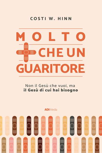 Molto più che un guaritore. Non il Gesù che vuoi, ma il Gesù di cui hai bisogno. Nuova ediz. - Costi Hinn - Libro ADI Media 2023 | Libraccio.it